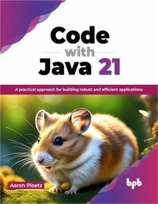 Code with Java 21: A Practical Approach for Building Robust and Efficient Applic
