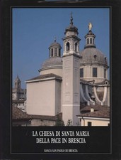 La Chiesa di Santa Maria della Pace in Brescia - AA.VV. (Editrice La Scuola)