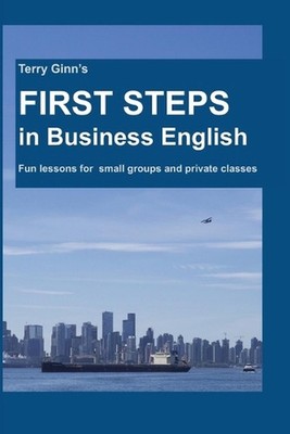 First Steps In Business English: Fun lessons for small groups and private classe
