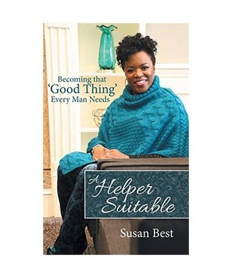 A Helper Suitable: Becoming That 'Good Thing' Every Man Needs: Becoming That 'Go