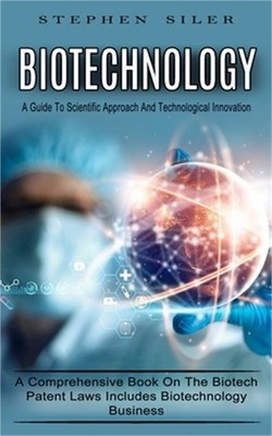 Biotechnology: A Guide To Scientific Approach And Technological Innovation (A Co