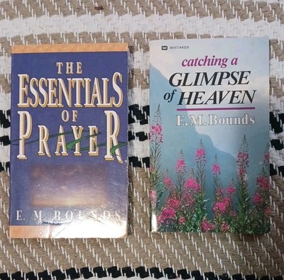 The Essentials Of Prayer &Catching a Glimpse of Heaven  By Bounds, Edward M. 