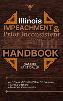 The Illinois Impeachment & Prior Inconsistent Statement Handbook by Samuel Parti