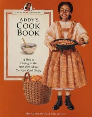 Addy's Cook Book: A Peek at Dining in the Past With Meals You Can Cook To - GOOD