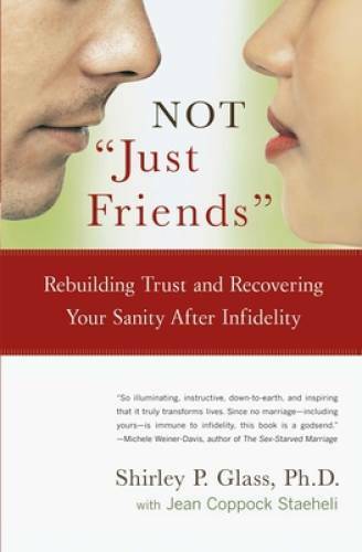 Not Just Friends: Rebuilding Trust And Recovering Your Sanity Afte - Very Good