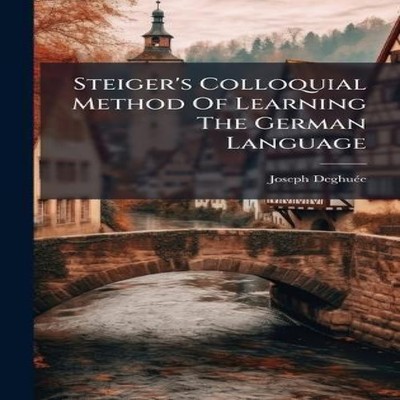 Steiger's Colloquial Method Of Learning The German Language Creat