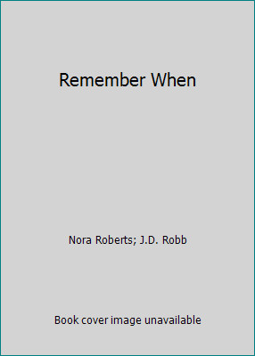 Remember When by Nora Roberts; J.D. Robb