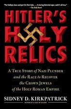 Hitler's Holy Relics: A True Story of Nazi Plunder and the Race to Recover the C