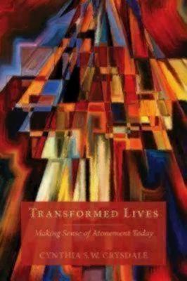 Transformed Lives: Making Sense of Atonement Today by Crysdale, Cynthia S. W.