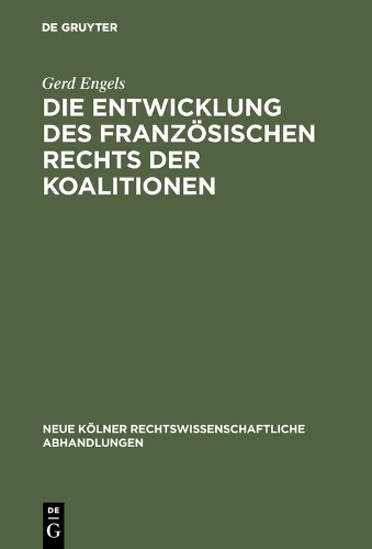 Gerd Engels Die Entwicklung des französischen Rechts der Koalitionen (Hardback)