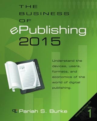 THE BUSINESS OF EPUBLISHING 2015 (EPUBLISHING WITH By Pariah S. Burke BRAND NEW