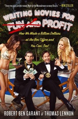 WRITING MOVIES FOR FUN AND PROFIT: HOW WE MADE A BILLION By Robert Ben Garant
