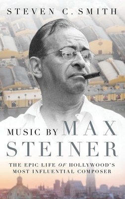 Music by Max Steiner: The Epic Life of Hollywood's Most Influential Composer (C,