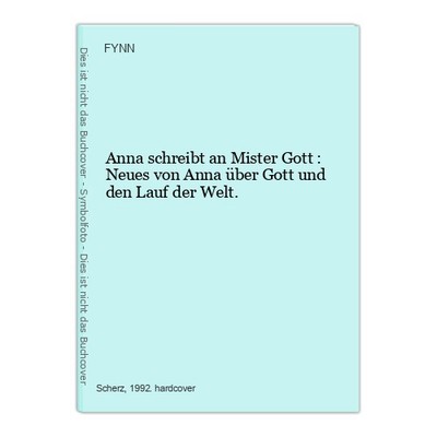Anna schreibt an Mister Gott : Neues von Anna über Gott und den Lauf der  316692