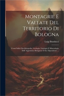 Montagrie E Vallate Del Territorio Di Bologna: Cenni Sulla Oro-Idrografia, Geolo