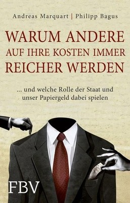Warum andere auf Ihre Kosten immer reicher werden Philipp Bagus