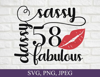 SVG, PNG, ''58th Birthday, Sassy Classy Fabulous, 58 Year Old'' For Cricut Design 