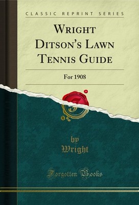 Wright Ditson's Lawn Tennis Guide: For 1908 (Classic Reprint)