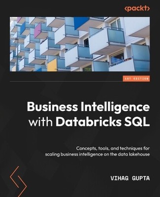 Vihag Gupta Business Intelligence with Databricks SQL (Paperback) (UK IMPORT)