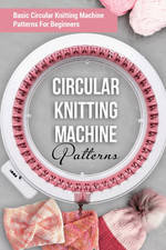 Circular Knitting Machine Patterns: Basic Circular Knitting Machine Patterns for