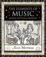 The Elements of Music: Melody, Rhythm, and Harmony (Wooden Books) - VERY GOOD