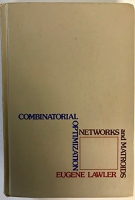 COMBINATORIAL OPTIMIZATION: NETWORKS AND MATROIDS By Eugene L. Lawler EXCELLENT