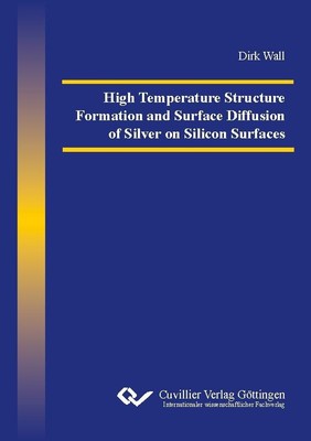 Dirk Wall / High Temperature Structure Formation and Surface Diffusion of Si ...