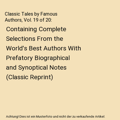 Classic Tales by Famous Authors, Vol. 19 of 20: Containing Complete Selections F