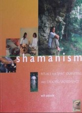 Shamanism - Rituals for Spirit Journeying and Creating Sacred Sp