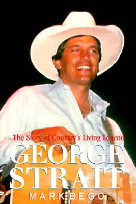 George Strait: The Story of Country's Living Legend - Hardcover - VERY GOOD