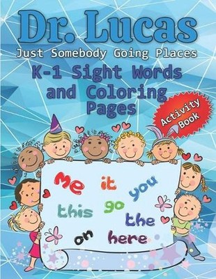 Dr. Lucas Just Somebody Going Places K-1 Sight Words and Coloring Pages by Dr Lu