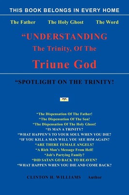 Clinton H. Williams | Understanding The Trinity Of The Triune God! | Taschenbuch
