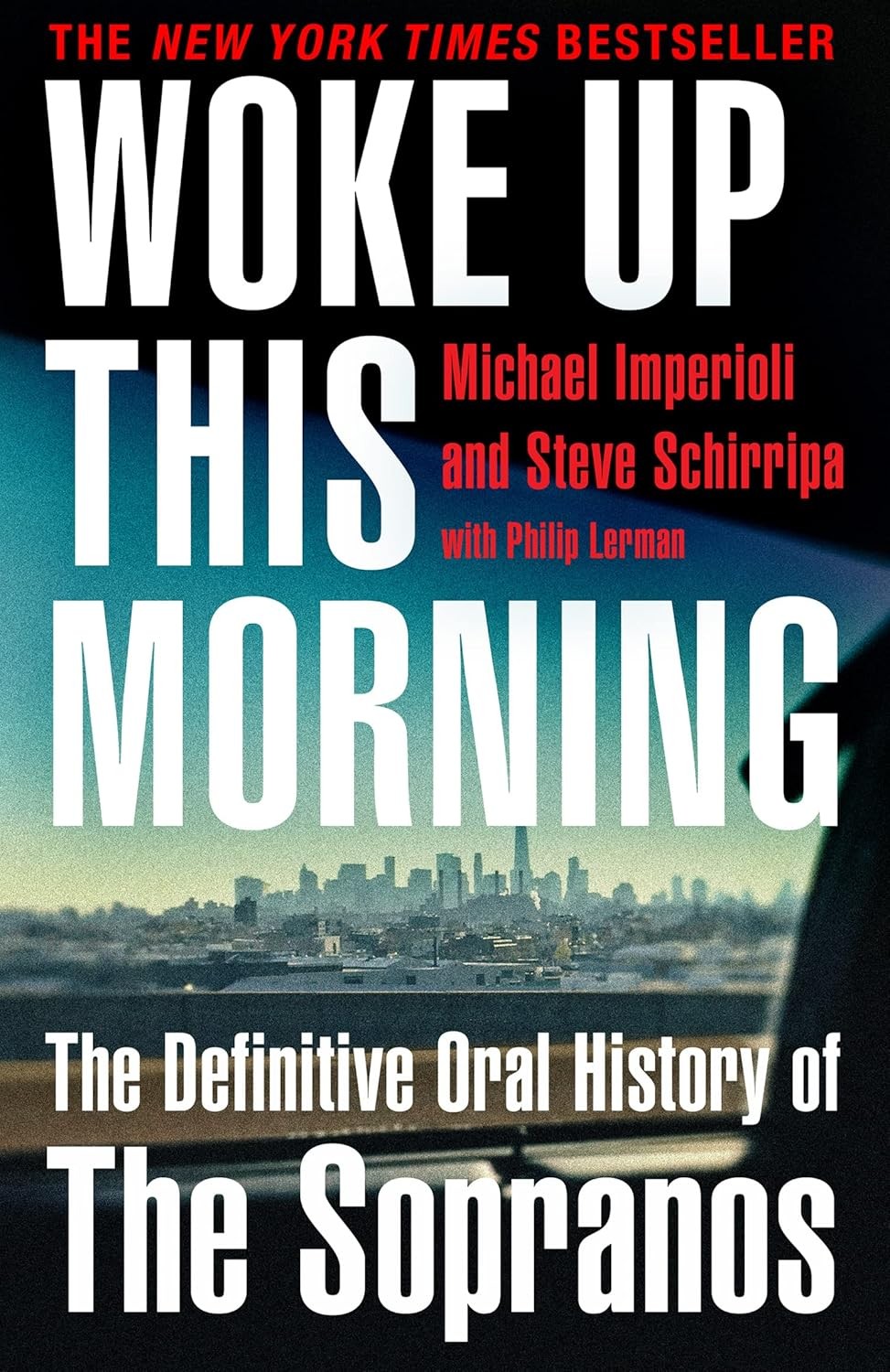 Woke Up This Morning: The Bestselling, Definitive Oral History of The Sopranos [