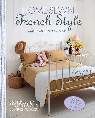 Home-Sewn French Style: 35 step-by-step beautiful and chic sewing projects by