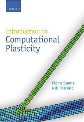 Introduction to Computational Plasticity by Dunne, Fionn, Petrinic, Nik