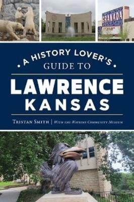 Tristan Smith Watkins Communit A History Lover's Guide to Lawrence (Taschenbuch)