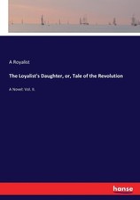 Royalist - Loylist's Dughter or Tle of the Revolution Novel Vol. I - X555z