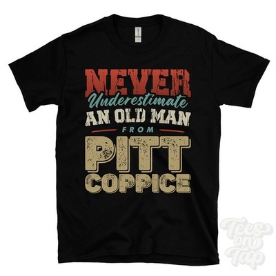 NEVER UNDERESTIMATE AN OLD MAN FROM PITT COPPICE T-SHIRT funny xmas gift dinton