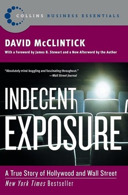 Indecent Exposure: A True Story of Hollywood and Wall Street - The by McClintick