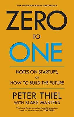 Zero to One: Notizen zu Start-ups oder wie man die Zukunft baut von Blake Masters