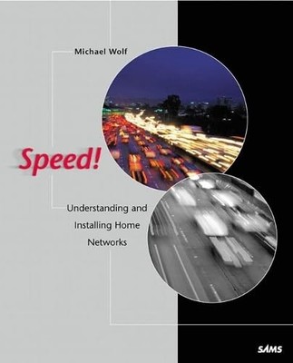 Speed!: Understanding and Installing Home Networks - Wolf, Michael
