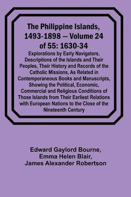 The Philippine Islands, 1493-1898 - Volume 24 of 55 1630-34 Explorations by...