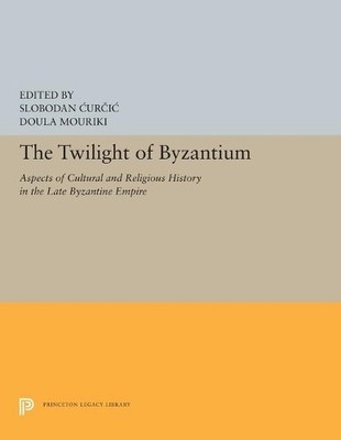 The Twilight of Byzantium by Slobodan Curcic, Doula Mouriki - 9780691655734