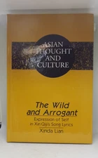 The Wild and Arrogant: Expression of Self in Xin Qiji's Song Lyrics (1999) Lian