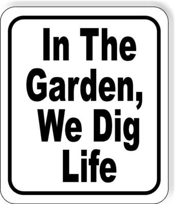 In the garden we dig life classic Aluminum Composite Sign