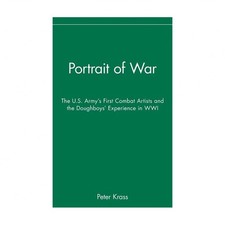 Portrait of War: The U.S. Army's First Combat Artists and the Doughboys' Expe...