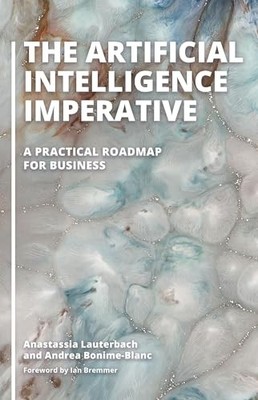 The Artificial Intelligence Imperat..., Andrea Bonime-B