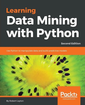 Learning Data Mining with Python - Second Edition Robert Layton Taschenbuch 2017