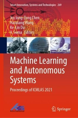 Machine Learning and Autonomous Systems : Proceedings of Icmlas 2021, Hardcov...