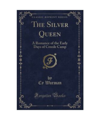 The Silver Queen: A Romance of the Early Days of Creede Camp (Classic Reprint), 